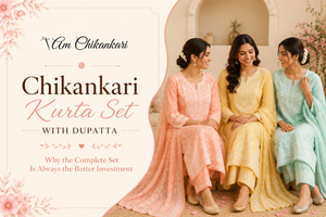 Chikankari Kurta Set with Dupatta - Why the Complete Set Is Always the Better Investment
